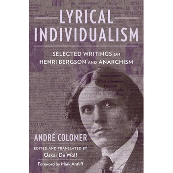 Lyrical Individualism: Selected Writings on Henri Bergson and Anarchism