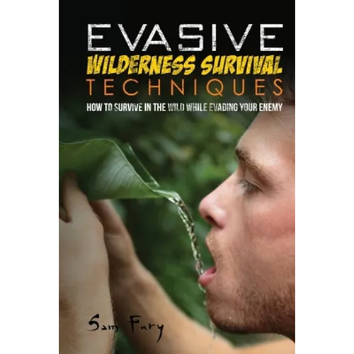 Evasive Wilderness Survival Techniques: How to Survive in the Wild While Evading Your Captors