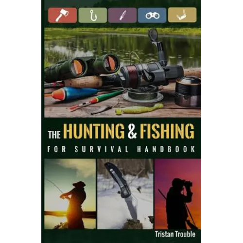 The Hunting & Fishing For Survival Handbook