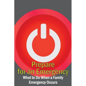 Prepare for an Emergency: What to Do When a Family Emergency Occurs