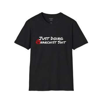 JUST DOING ANARCHIST SHIT Unisex Softstyle T-Shirt