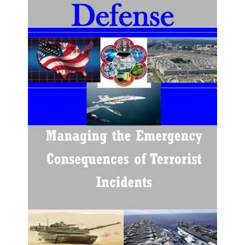 Managing the Emergency Consequences of Terrorist Incidents