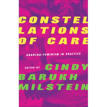 Constellations of Care: Anarcha-Feminism in Practice