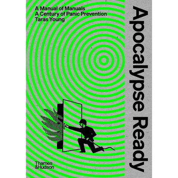 Apocalypse Ready: The Manual of Manuals; A Century of Panic Prevention