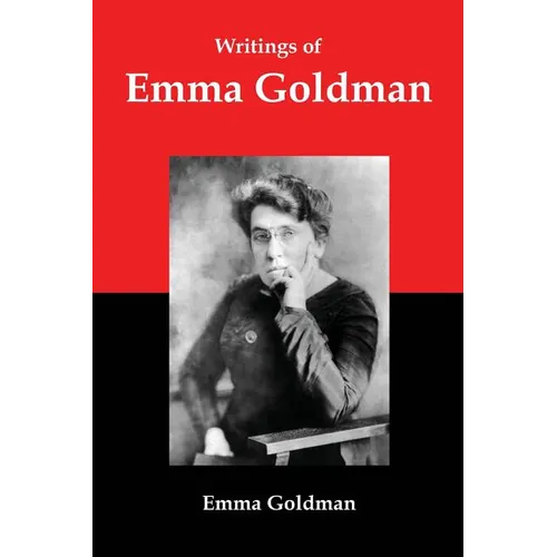 Writings of Emma Goldman: Essays on Anarchism, Feminism, Socialism, and Communism