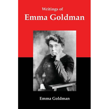 Writings of Emma Goldman: Essays on Anarchism, Feminism, Socialism, and Communism