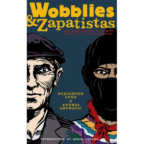 Wobblies and Zapatistas: Conversations on Anarchism, Marxism, and Radical History