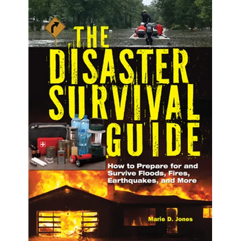The Disaster Survival Guide: How to Prepare for and Survive Floods, Fires, Earthquakes and More