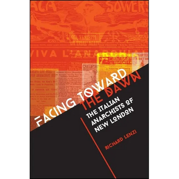 Facing toward the Dawn: The Italian Anarchists of New London