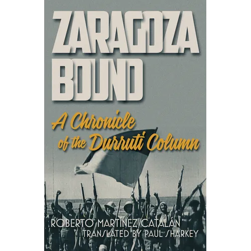 Zaragoza Bound: A Chronicle of the Durruti Column
