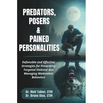 Predators, Posers, and Pained Personalities: Defensible and Effective Strategies to Prevent Targeted Violence and Manage Malevolent Behaviors