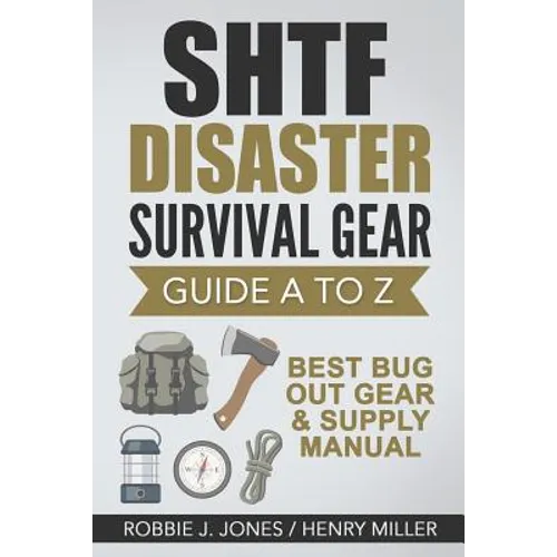 SHTF Disaster Survival Gear Guide A to Z: Best Bug Out Gear & Supply Manual