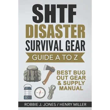 SHTF Disaster Survival Gear Guide A to Z: Best Bug Out Gear & Supply Manual