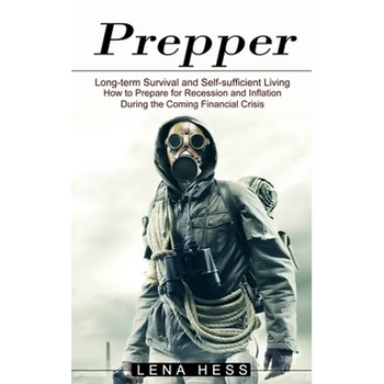 Prepper: How to Prepare for Recession and Inflation During the Coming Financial Crisis (Long-term Survival and Self-sufficient Living)