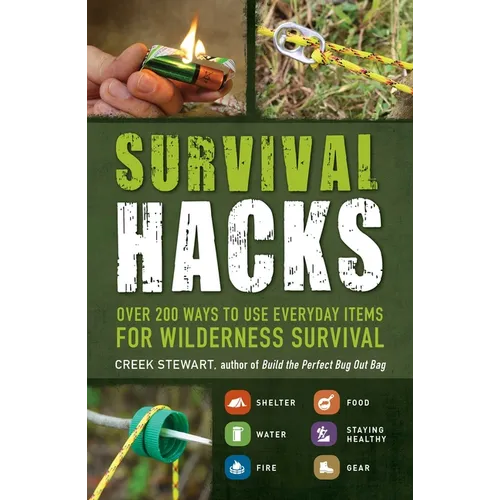 Survival Hacks: Over 200 Ways to Use Everyday Items for Wilderness Survival - Paperback