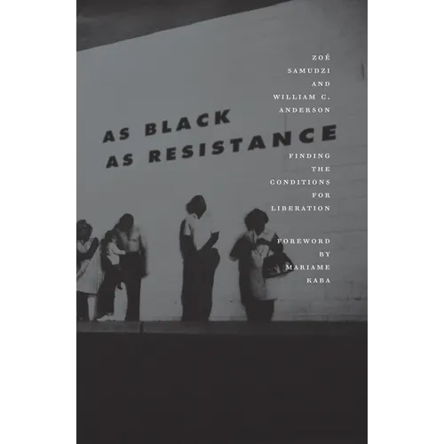 As Black as Resistance: Finding the Conditions for Liberation