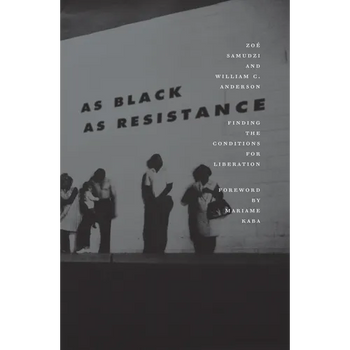 As Black as Resistance: Finding the Conditions for Liberation