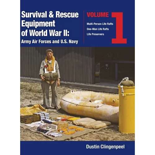 Survival & Rescue Equipment of World War II-Army Air Forces and U.S. Navy Vol.1