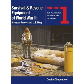 Survival & Rescue Equipment of World War II-Army Air Forces and U.S. Navy Vol.1
