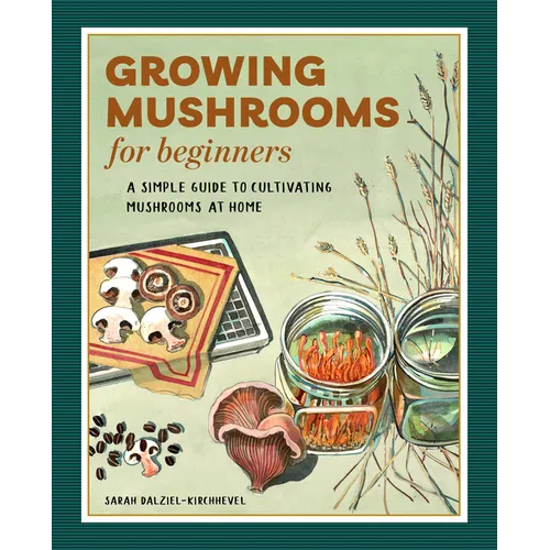 Growing Mushrooms for Beginners: A Simple Guide to Cultivating Mushrooms at Home