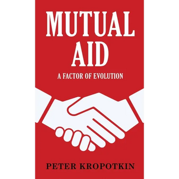 Mutual Aid: A Factor of Evolution