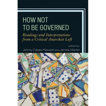 How Not to Be Governed: Readings and Interpretations from a Critical Anarchist Left
