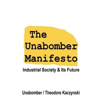 The Unabomber Manifesto: Industrial Society and Its Future