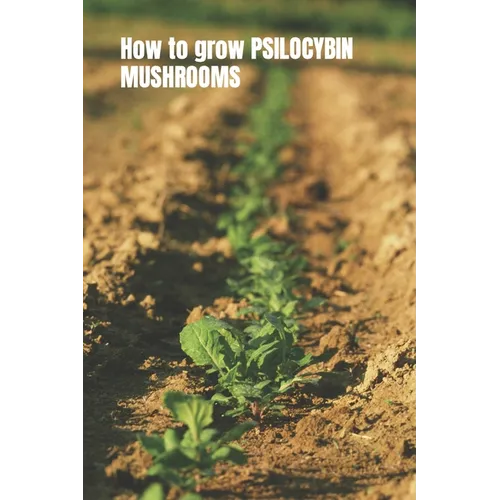 How to grow PSILOCYBIN MUSHROOMS: Magic mushroom cultivation. Easy grower's guide book