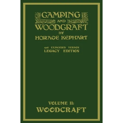 Camping And Woodcraft Volume 2 - The Expanded 1916 Version (Legacy Edition): The Deluxe Masterpiece On Outdoors Living And Wilderness Travel