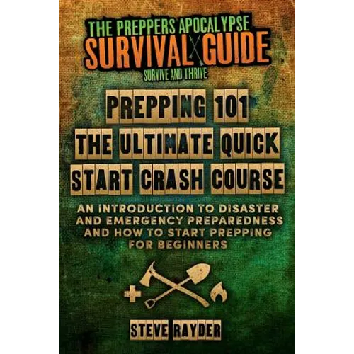 Prepping 101 The Ultimate Quick Start Crash Course: An Introduction to Disaster and Emergency Preparedness and How to Start Prepping for Beginners