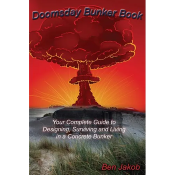 Doomsday Bunker Book: Your Complete Guide to Designing, Surviving and Living in a Concrete Bunker