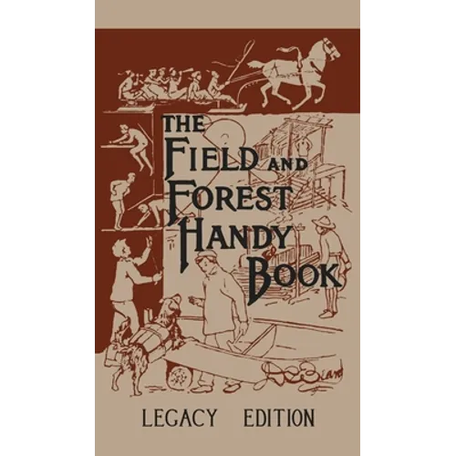 The Field And Forest Handy Book (Legacy Edition): New Ideas For Out Of Doors - Hardcover