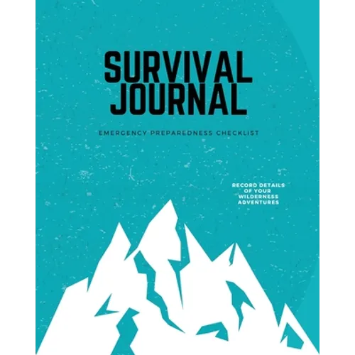 Survival Journal: Preppers, Camping, Hiking, Hunting, Adventure, Emergency Preparedness Checklist, Survival Logbook & Record Book