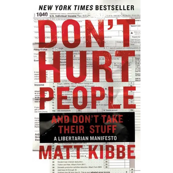 Don't Hurt People and Don't Take Their Stuff: A Libertarian Manifesto