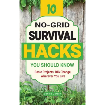 10 No-Grid Survival Hacks You Should Know: Basic Projects, BIG Change, Wherever You Live