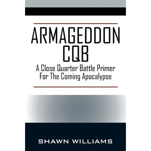 Armageddon CQB: A Close Quarter Battle Primer For The Coming Apocalypse