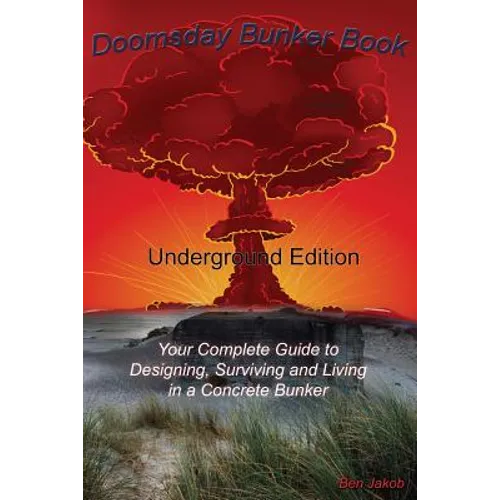 Doomsday Bunker Book: Your Complete Guide to Designing and Living in an Underground Concrete Bunker