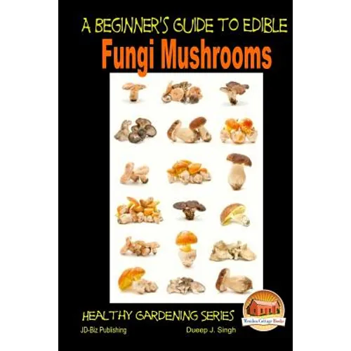 A Beginner's Guide to Edible Fungi Mushrooms