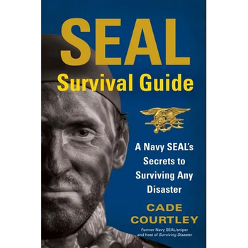 SEAL Survival Guide: A Navy SEAL's Secrets to Surviving Any Disaster