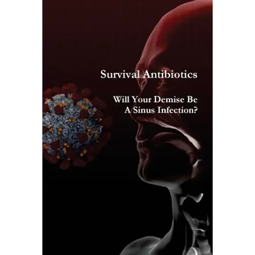 Survival Antibiotics: Will Your Demise Be A Sinus Infection?