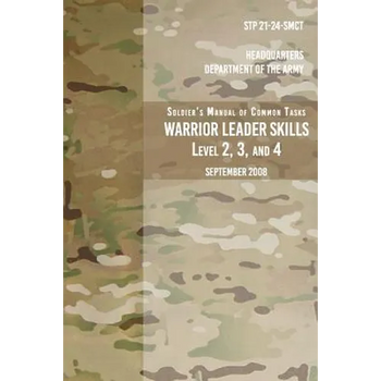 STP 21-24-SMCT Soldier's Manual Common Tasks Warrior Leader Skills Level 2, 3, 4: September 2008