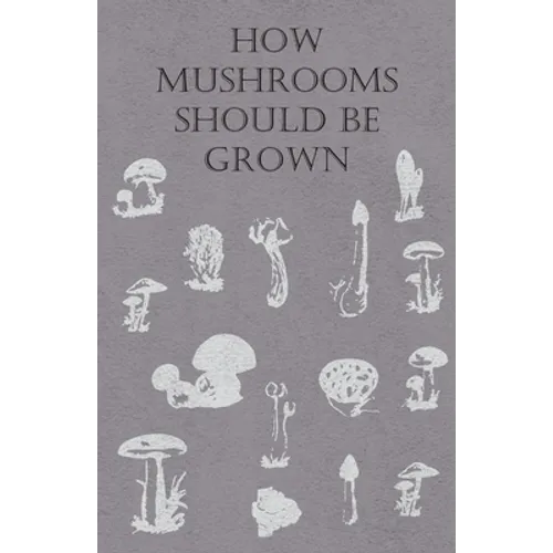 How Mushrooms Should Be Grown