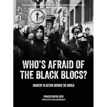 Who's Afraid of the Black Blocs?: Anarchy in Action Around the World