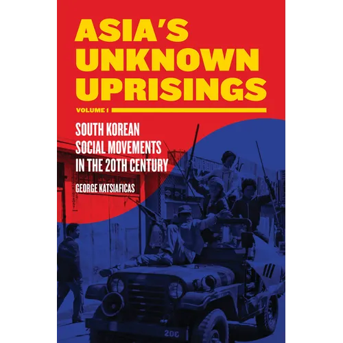 Asia's Unknown Uprisings, Volume 1: South Korean Social Movements in the 20th Century