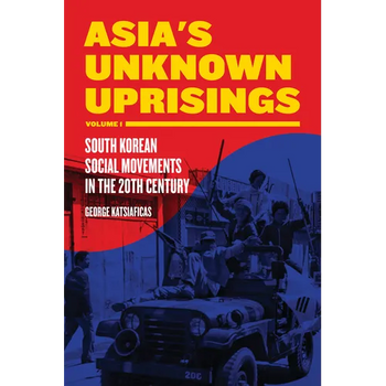 Asia's Unknown Uprisings, Volume 1: South Korean Social Movements in the 20th Century