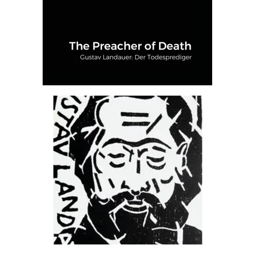 The Preacher of Death: Gustav Landauer: Der Todesprediger