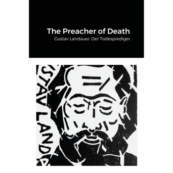 The Preacher of Death: Gustav Landauer: Der Todesprediger