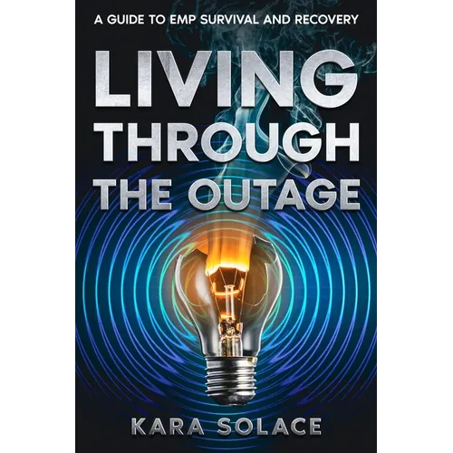 Living Through the Outage: A Guide to EMP Survival and Recovery - Paperback