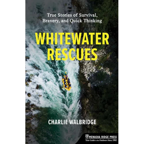 Whitewater Rescues: True Stories of Survival, Bravery, and Quick Thinking