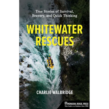 Whitewater Rescues: True Stories of Survival, Bravery, and Quick Thinking
